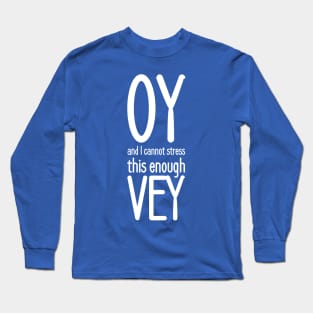 Oy, and I cannot stress this enough, vey! Long Sleeve T-Shirt